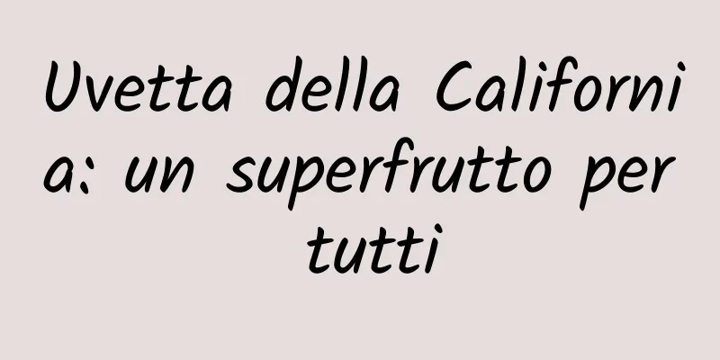 Uvetta della California: un superfrutto per tutti