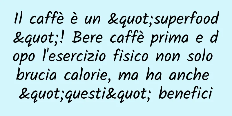 Il caffè è un "superfood"! Bere caffè prima e dopo l'esercizio fisico non solo brucia calorie, ma ha anche "questi" benefici