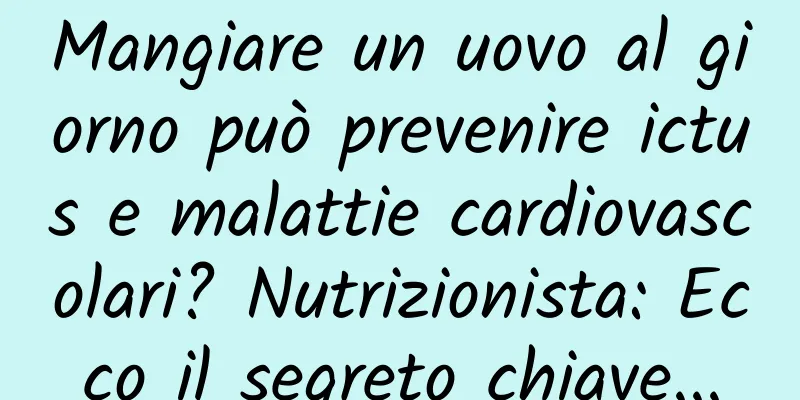 Mangiare un uovo al giorno può prevenire ictus e malattie cardiovascolari? Nutrizionista: Ecco il segreto chiave...