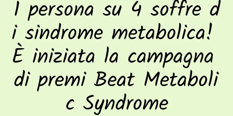 1 persona su 4 soffre di sindrome metabolica! È iniziata la campagna di premi Beat Metabolic Syndrome