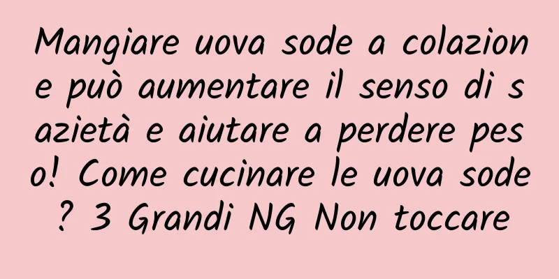 Mangiare uova sode a colazione può aumentare il senso di sazietà e aiutare a perdere peso! Come cucinare le uova sode? 3 Grandi NG Non toccare