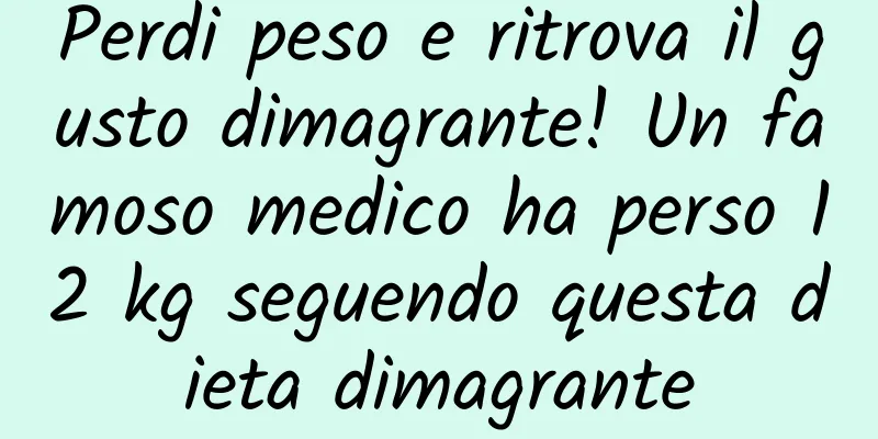 Perdi peso e ritrova il gusto dimagrante! Un famoso medico ha perso 12 kg seguendo questa dieta dimagrante