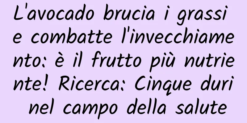 L'avocado brucia i grassi e combatte l'invecchiamento: è il frutto più nutriente! Ricerca: Cinque duri nel campo della salute