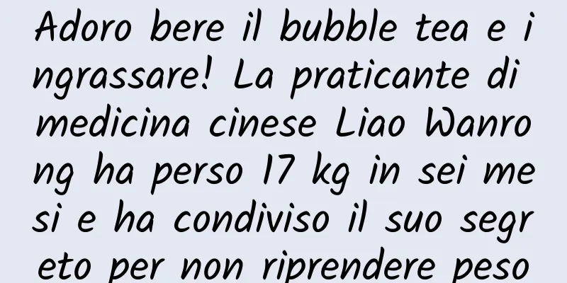 Adoro bere il bubble tea e ingrassare! La praticante di medicina cinese Liao Wanrong ha perso 17 kg in sei mesi e ha condiviso il suo segreto per non riprendere peso