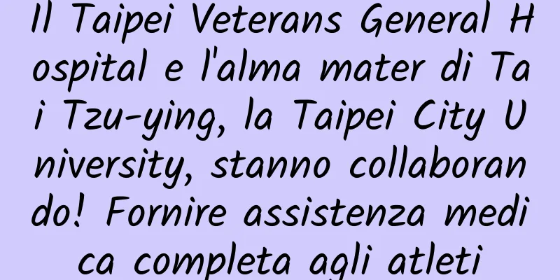 Il Taipei Veterans General Hospital e l'alma mater di Tai Tzu-ying, la Taipei City University, stanno collaborando! Fornire assistenza medica completa agli atleti