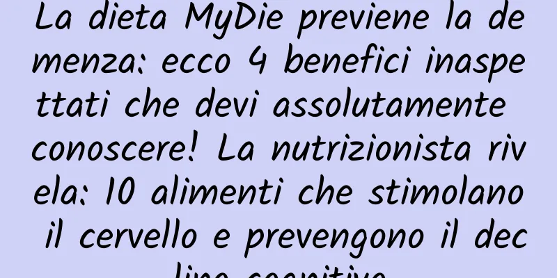 La dieta MyDie previene la demenza: ecco 4 benefici inaspettati che devi assolutamente conoscere! La nutrizionista rivela: 10 alimenti che stimolano il cervello e prevengono il declino cognitivo