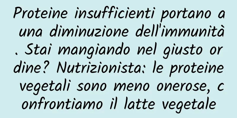 Proteine ​​insufficienti portano a una diminuzione dell'immunità. Stai mangiando nel giusto ordine? Nutrizionista: le proteine ​​vegetali sono meno onerose, confrontiamo il latte vegetale