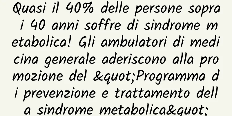 Quasi il 40% delle persone sopra i 40 anni soffre di sindrome metabolica! Gli ambulatori di medicina generale aderiscono alla promozione del "Programma di prevenzione e trattamento della sindrome metabolica"