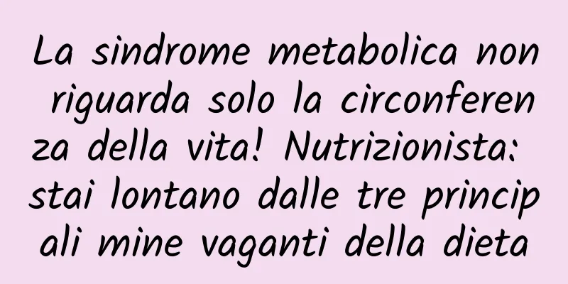 La sindrome metabolica non riguarda solo la circonferenza della vita! Nutrizionista: stai lontano dalle tre principali mine vaganti della dieta