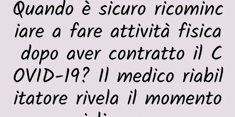 Quando è sicuro ricominciare a fare attività fisica dopo aver contratto il COVID-19? Il medico riabilitatore rivela il momento migliore per...