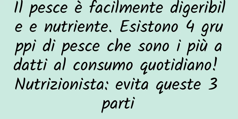Il pesce è facilmente digeribile e nutriente. Esistono 4 gruppi di pesce che sono i più adatti al consumo quotidiano! Nutrizionista: evita queste 3 parti