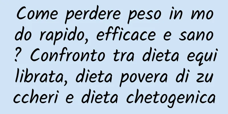 Come perdere peso in modo rapido, efficace e sano? Confronto tra dieta equilibrata, dieta povera di zuccheri e dieta chetogenica
