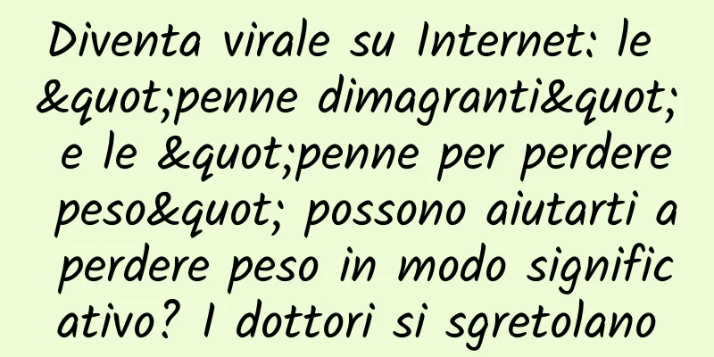 Diventa virale su Internet: le "penne dimagranti" e le "penne per perdere peso" possono aiutarti a perdere peso in modo significativo? I dottori si sgretolano