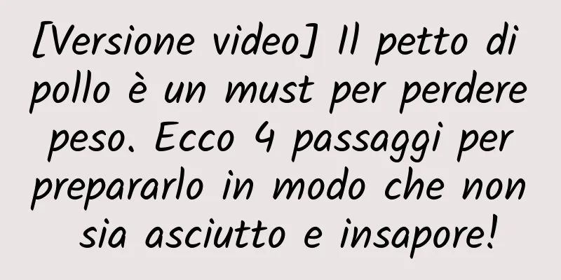 [Versione video] Il petto di pollo è un must per perdere peso. Ecco 4 passaggi per prepararlo in modo che non sia asciutto e insapore!