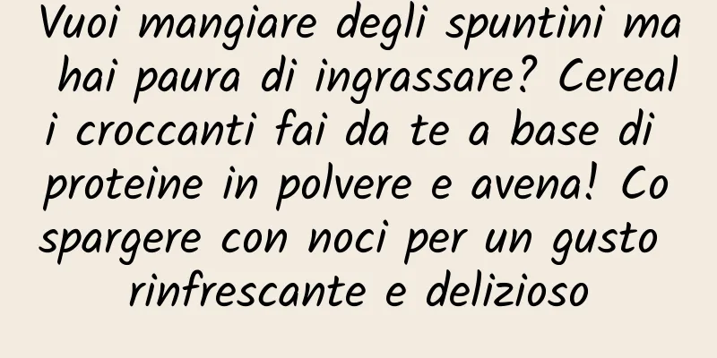 Vuoi mangiare degli spuntini ma hai paura di ingrassare? Cereali croccanti fai da te a base di proteine ​​in polvere e avena! Cospargere con noci per un gusto rinfrescante e delizioso