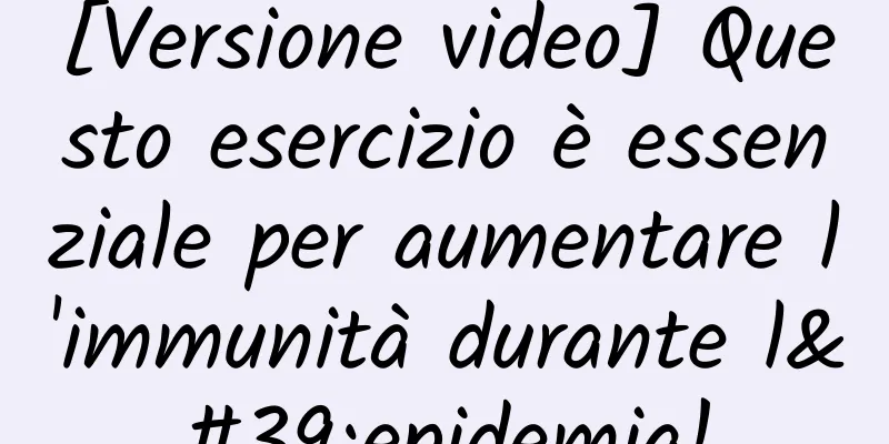[Versione video] Questo esercizio è essenziale per aumentare l'immunità durante l'epidemia!
