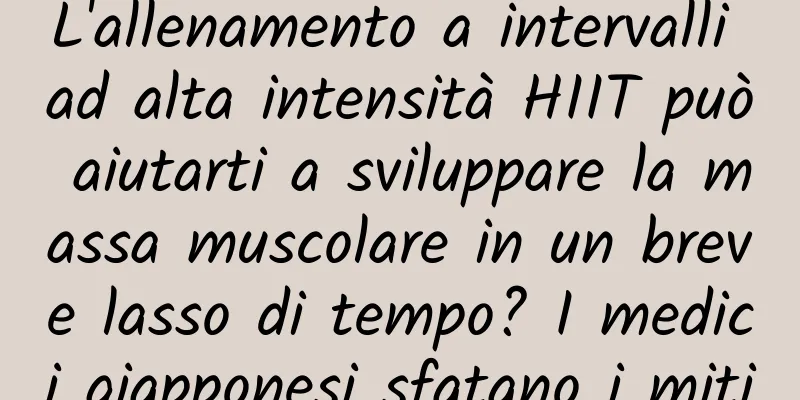 L'allenamento a intervalli ad alta intensità HIIT può aiutarti a sviluppare la massa muscolare in un breve lasso di tempo? I medici giapponesi sfatano i miti