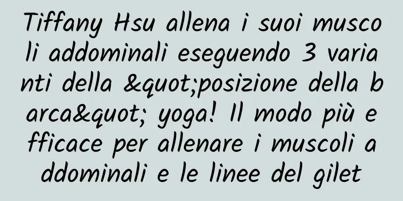 Tiffany Hsu allena i suoi muscoli addominali eseguendo 3 varianti della "posizione della barca" yoga! Il modo più efficace per allenare i muscoli addominali e le linee del gilet