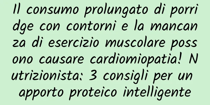 Il consumo prolungato di porridge con contorni e la mancanza di esercizio muscolare possono causare cardiomiopatia! Nutrizionista: 3 consigli per un apporto proteico intelligente
