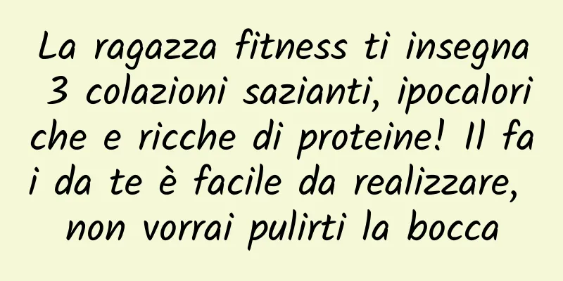 La ragazza fitness ti insegna 3 colazioni sazianti, ipocaloriche e ricche di proteine! Il fai da te è facile da realizzare, non vorrai pulirti la bocca