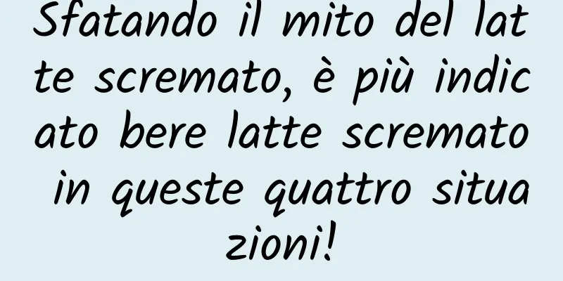 Sfatando il mito del latte scremato, è più indicato bere latte scremato in queste quattro situazioni!