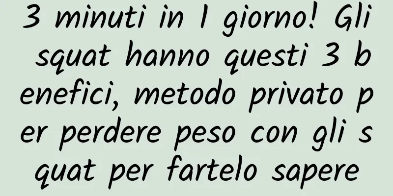 3 minuti in 1 giorno! Gli squat hanno questi 3 benefici, metodo privato per perdere peso con gli squat per fartelo sapere