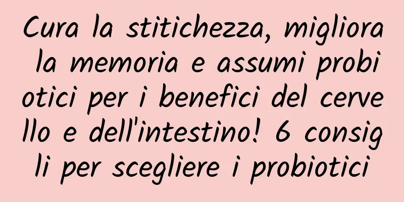 Cura la stitichezza, migliora la memoria e assumi probiotici per i benefici del cervello e dell'intestino! 6 consigli per scegliere i probiotici