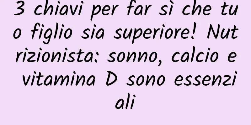 3 chiavi per far sì che tuo figlio sia superiore! Nutrizionista: sonno, calcio e vitamina D sono essenziali