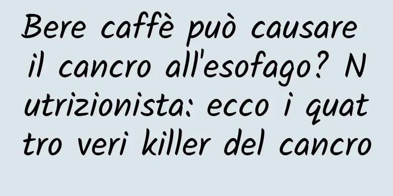 Bere caffè può causare il cancro all'esofago? Nutrizionista: ecco i quattro veri killer del cancro
