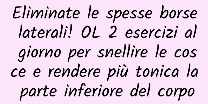 Eliminate le spesse borse laterali! OL 2 esercizi al giorno per snellire le cosce e rendere più tonica la parte inferiore del corpo