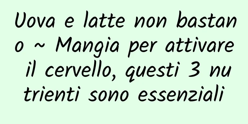 Uova e latte non bastano ~ Mangia per attivare il cervello, questi 3 nutrienti sono essenziali