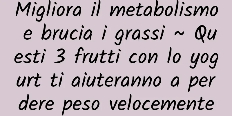 Migliora il metabolismo e brucia i grassi ~ Questi 3 frutti con lo yogurt ti aiuteranno a perdere peso velocemente