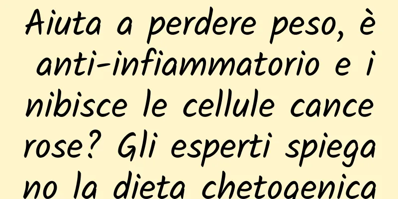 Aiuta a perdere peso, è anti-infiammatorio e inibisce le cellule cancerose? Gli esperti spiegano la dieta chetogenica