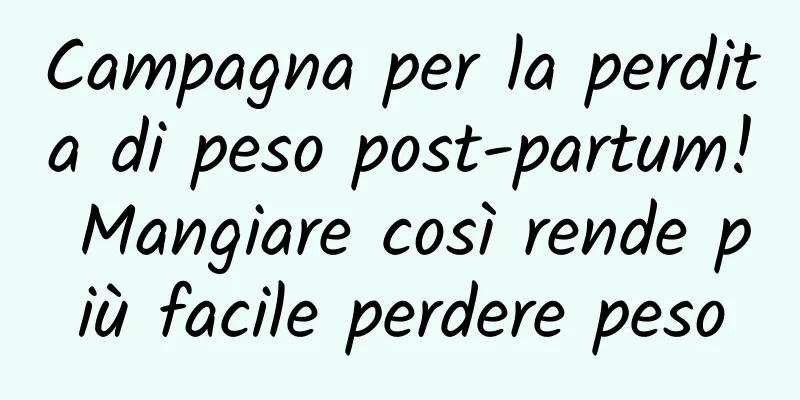 Campagna per la perdita di peso post-partum! Mangiare così rende più facile perdere peso