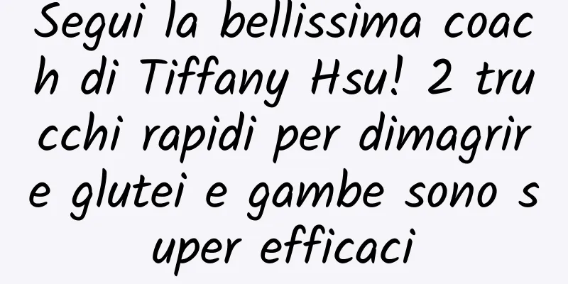 Segui la bellissima coach di Tiffany Hsu! 2 trucchi rapidi per dimagrire glutei e gambe sono super efficaci