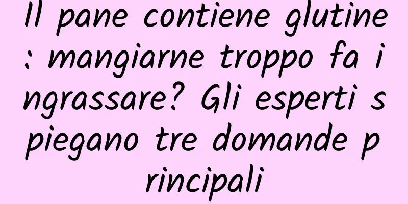 Il pane contiene glutine: mangiarne troppo fa ingrassare? Gli esperti spiegano tre domande principali