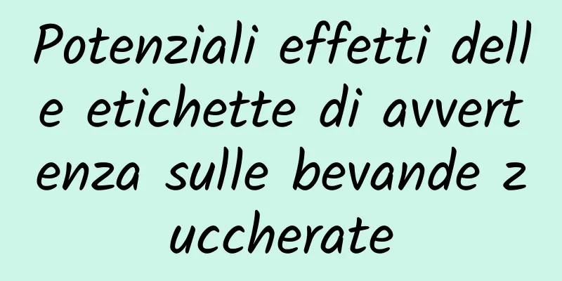 Potenziali effetti delle etichette di avvertenza sulle bevande zuccherate