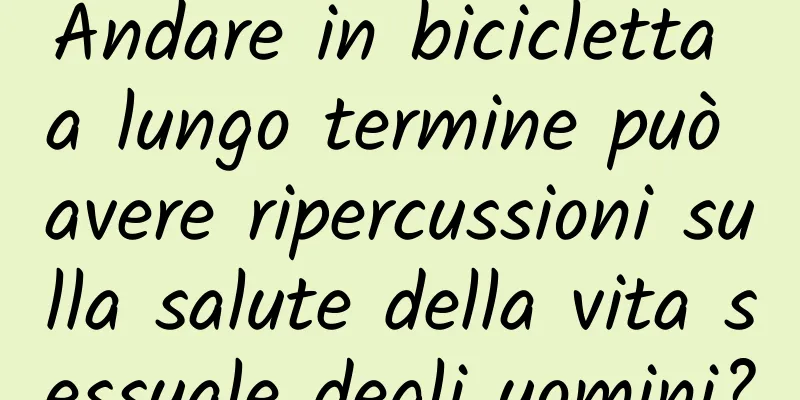Andare in bicicletta a lungo termine può avere ripercussioni sulla salute della vita sessuale degli uomini?