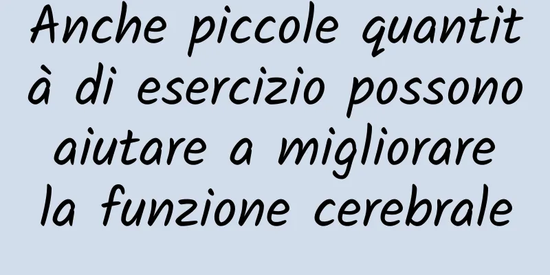 Anche piccole quantità di esercizio possono aiutare a migliorare la funzione cerebrale