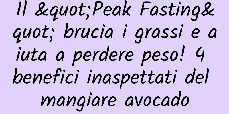 Il "Peak Fasting" brucia i grassi e aiuta a perdere peso! 4 benefici inaspettati del mangiare avocado