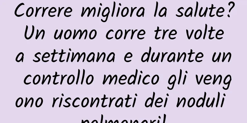 Correre migliora la salute? Un uomo corre tre volte a settimana e durante un controllo medico gli vengono riscontrati dei noduli polmonari!