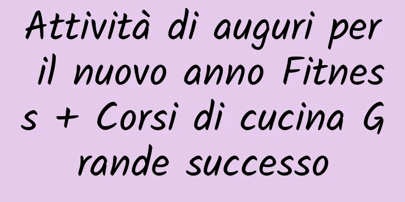 Attività di auguri per il nuovo anno Fitness + Corsi di cucina Grande successo