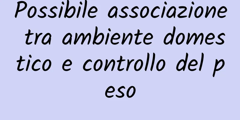 Possibile associazione tra ambiente domestico e controllo del peso