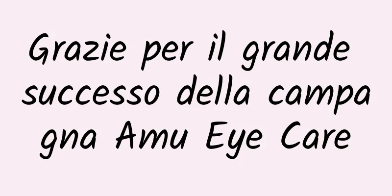 Grazie per il grande successo della campagna Amu Eye Care