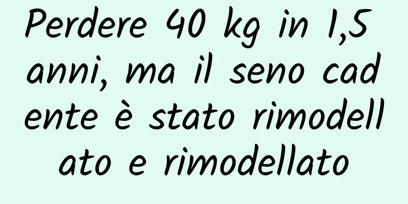 Perdere 40 kg in 1,5 anni, ma il seno cadente è stato rimodellato e rimodellato