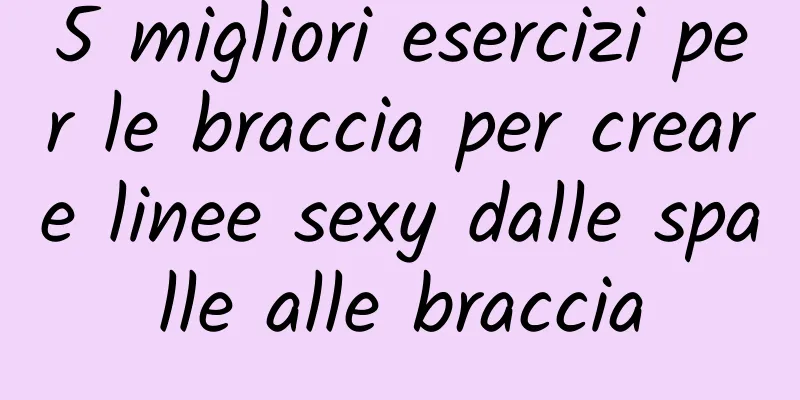5 migliori esercizi per le braccia per creare linee sexy dalle spalle alle braccia