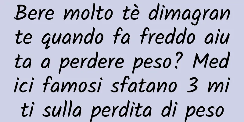 Bere molto tè dimagrante quando fa freddo aiuta a perdere peso? Medici famosi sfatano 3 miti sulla perdita di peso