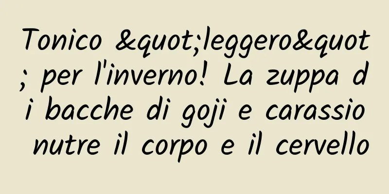 Tonico "leggero" per l'inverno! La zuppa di bacche di goji e carassio nutre il corpo e il cervello