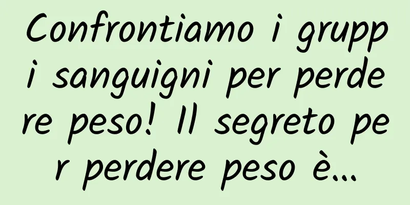 Confrontiamo i gruppi sanguigni per perdere peso! Il segreto per perdere peso è…