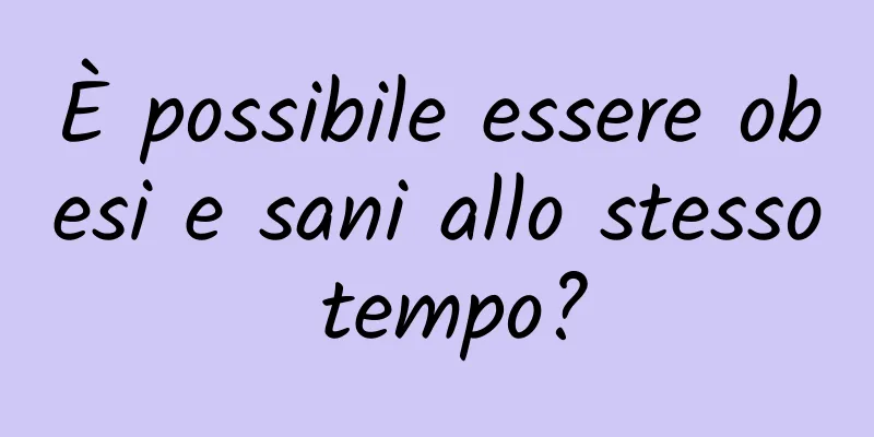 È possibile essere obesi e sani allo stesso tempo?